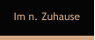 Im n. Zuhause